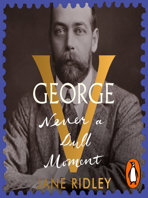 Title details for George V by Jane Ridley - Available
